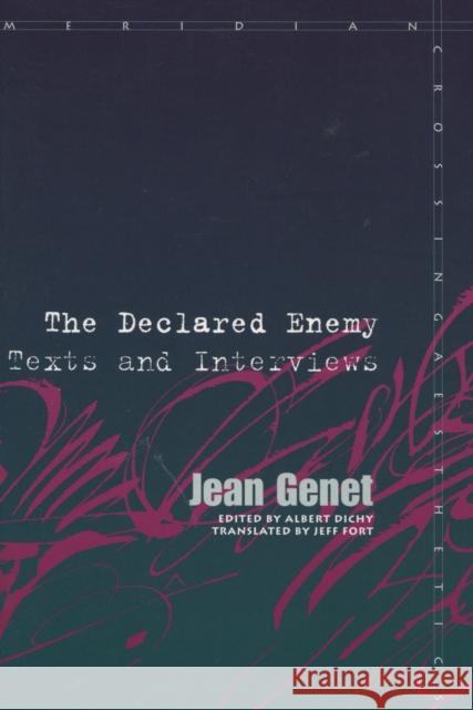 Declared Enemy: Texts and Interviews Jean Genet Albert Dichy Jeff Fort 9780804729468 Stanford University Press
