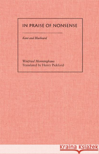 In Praise of Nonsense: Kant and Bluebeard Menninghaus, Winfried 9780804729512 Stanford University Press