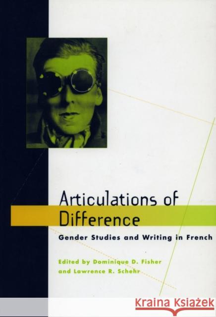 Articulations of Difference: Gender Studies and Writing in French Fisher, Dominique D. 9780804729758 Stanford University Press