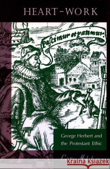 Heart-Work: George Herbert and the Protestant Ethic Malcolmson, Cristina 9780804729888 Stanford University Press