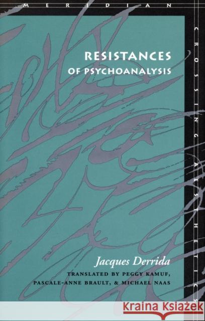 Resistances of Psychoanalysis Jacques Derrida Pascale-Anne Brault Michael B. Naas 9780804730181