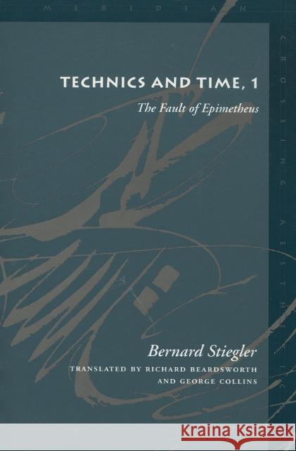 Technics and Time, 1: The Fault of Epimetheus Stiegler, Bernard 9780804730419