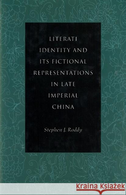 Literati Identity and Its Fictional Representations in Late Imperial China Stephen Roddy Ching-Chu Hsia Ching-Tzu Wu 9780804731317 Stanford University Press