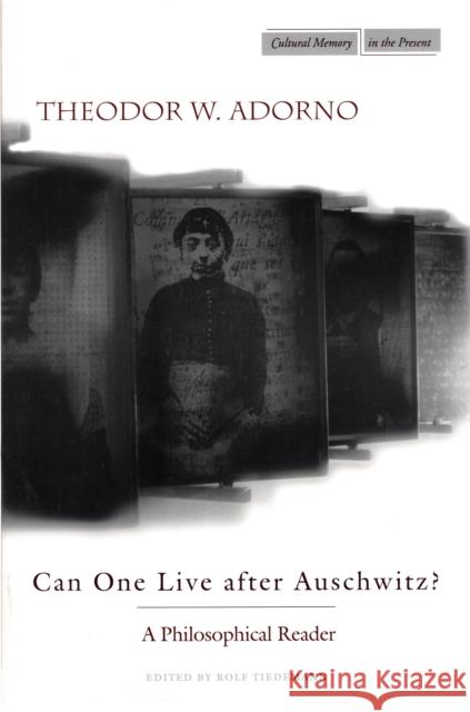 Can One Live After Auschwitz?: A Philosophical Reader Adorno, Theodor 9780804731447