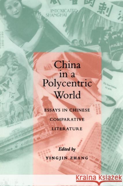 China in a Polycentric World: Essays in Chinese Comparative Literature Zhang, Yingjin 9780804731867 Stanford University Press
