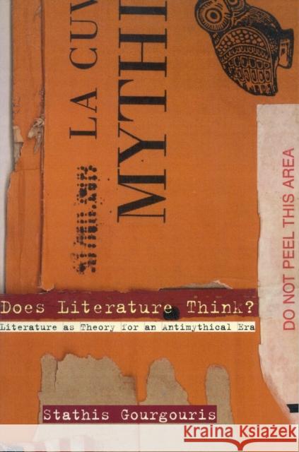 Does Literature Think?: Literature as Theory for an Antimythical Era Gourgouris, Stathis 9780804732130