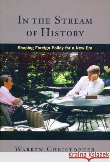 In the Stream of History: Shaping Foreign Policy for a New Era Christopher, Warren 9780804732253
