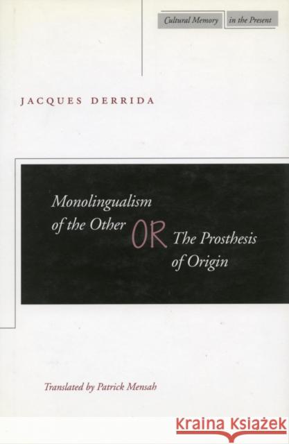 Monolingualism of the Other Or, the Prosthesis of Origin Derrida, Jacques 9780804732895 Stanford University Press