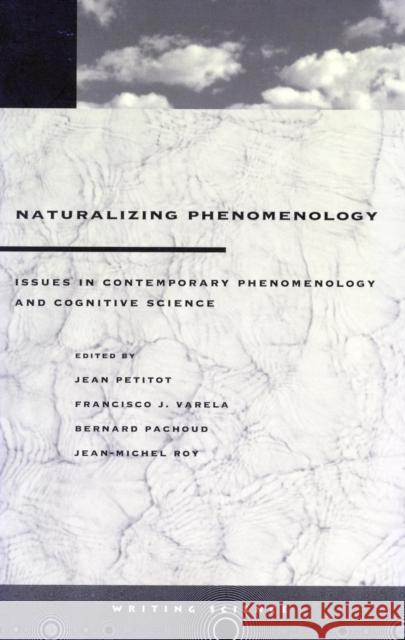 Naturalizing Phenomenology: Issues in Contemporary Phenomenology and Cognitive Science Petitot, Jean 9780804733229