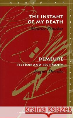 The Instant of My Death /Demeure: Fiction and Testimony Maurice Blanchot Jacques Derrida Elizabeth Rottenberg 9780804733267
