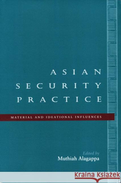 Asian Security Practice: Material and Ideational Influences Alagappa, Muthiah 9780804733472