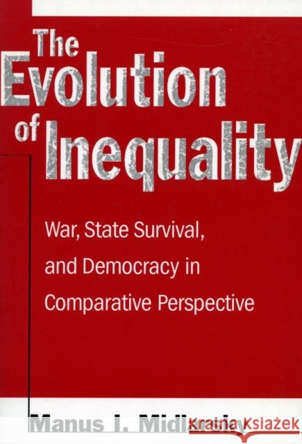 The Evolution of Inequality: War, State Survival, and Democracy in Comparative Perspective Midlarsky, Manus I. 9780804733762