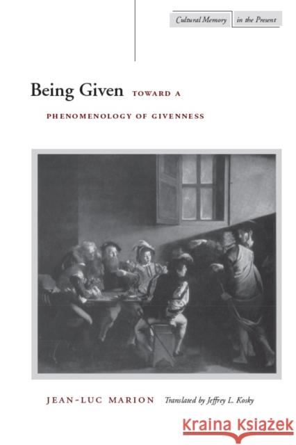Being Given: Toward a Phenomenology of Givenness Marion, Jean-Luc 9780804734103 Stanford University Press