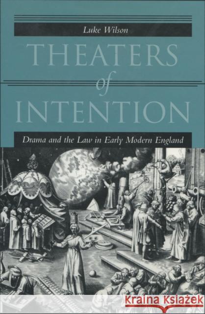 Theaters of Intention: Drama and the Law in Early Modern England Wilson, Luke 9780804734141 Stanford University Press