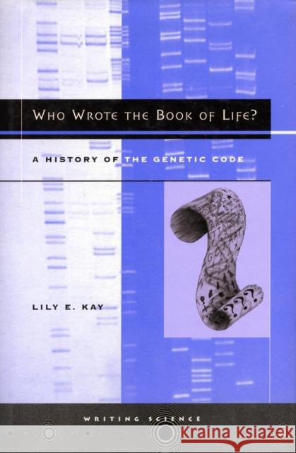 Who Wrote the Book of Life?: A History of the Genetic Code Kay, Lily E. 9780804734172 Stanford University Press