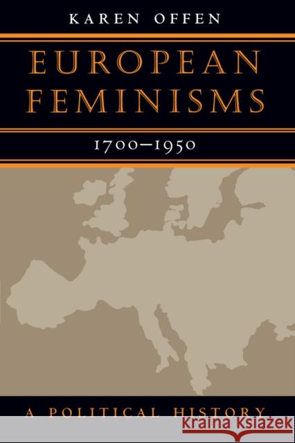 European Feminisms, 1700-1950: A Political History Offen, Karen 9780804734202 Stanford University Press