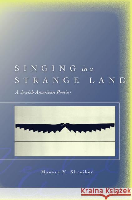 Singing in a Strange Land: A Jewish American Poetics Shreiber, Maeera Y. 9780804734295 Stanford University Press
