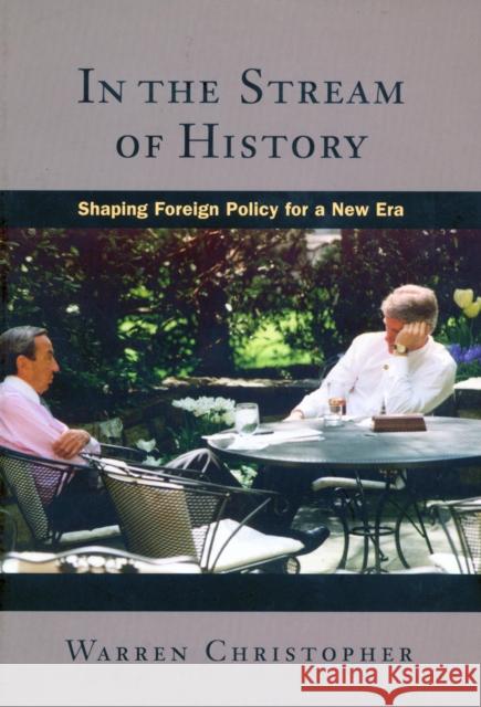 In the Stream of History: Shaping Foreign Policy for a New Era Warren Christopher 9780804734684