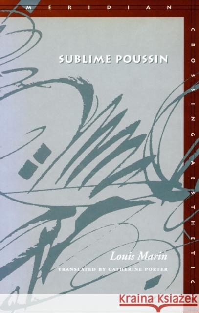 Sublime Poussin Louis Marin Catherine Porter Giovanni Careri 9780804734776 Stanford University Press