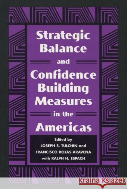 Strategic Balance and Confidence Building Measures in the Americas Joseph S. Tulchin Francisco Rojas-Aravena Francisco Rojas Aravena 9780804736084