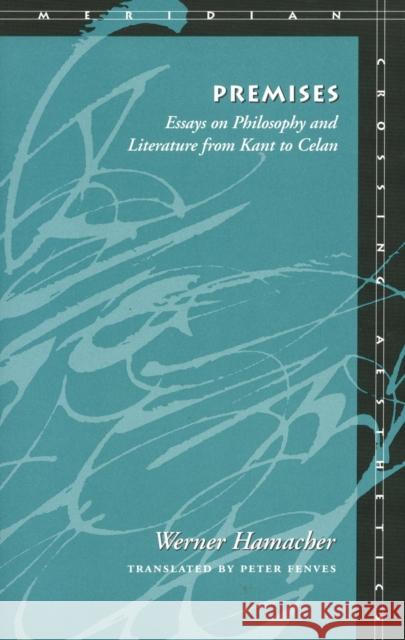 Premises: Essays on Philosophy and Literature from Kant to Celan Werner Hamacher 9780804736206 Stanford University Press