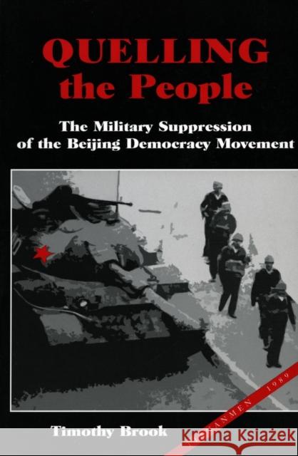 Quelling the People: The Military Suppression of the Beijing Democracy Movement Brook, Timothy 9780804736381