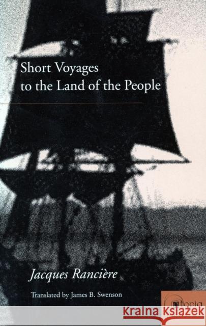 Short Voyages to the Land of the People Jacques Ranciere James B. Swenson 9780804736817