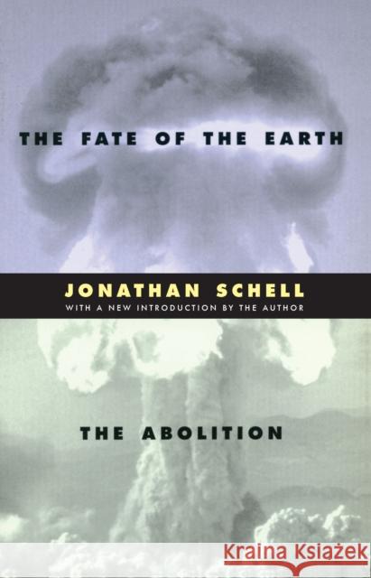 The Fate of the Earth and The Abolition Jonathan Schell   9780804737050