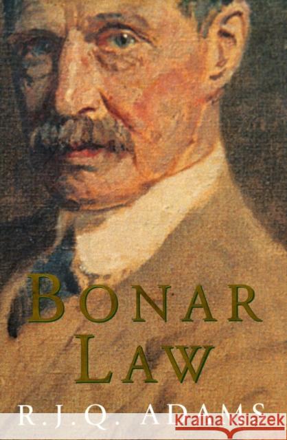 Bonar Law R. J. Q. Adams 9780804737166 Stanford University Press