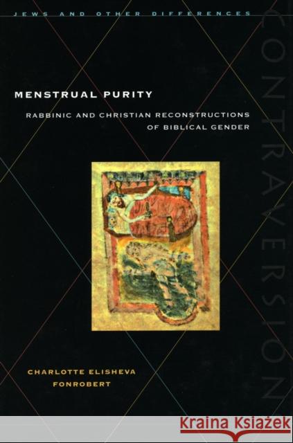 Menstrual Purity: Rabbinic and Christian Reconstructions of Biblical Gender Fonrobert, Charlotte Elisheva 9780804737258 Stanford University Press