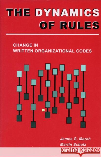 Dynamics of Rules: Change in Written Organizational Codes March, James G. 9780804737449 Stanford University Press