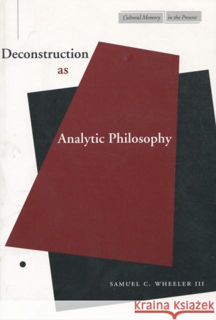 Deconstruction as Analytic Philosophy Samuel C., III Wheeler 9780804737524 Stanford University Press