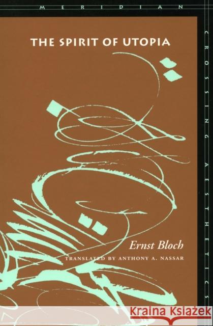 The Spirit of Utopia Ernst Bloch 9780804737647