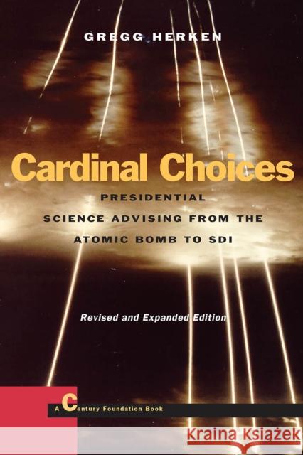 Cardinal Choices: Presidential Sciences Advising from the Atomic Bomb to SDI Herken, Gregg 9780804737708 Stanford University Press