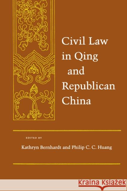 Civil Law in Qing and Republican China Kathryn Bernhardt Philip C. C. Huang Madeleine Zelin 9780804737791