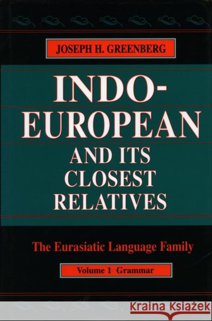 Indo-European and Its Closest Relatives: The Eurasiatic Language Family, Volume 1, Grammar Greenberg, Joseph H. 9780804738125 Stanford University Press