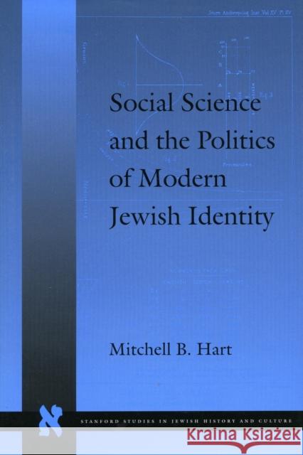 Social Science and the Politics of Modern Jewish Identity Mitchell Bryan Hart 9780804738248 Stanford University Press