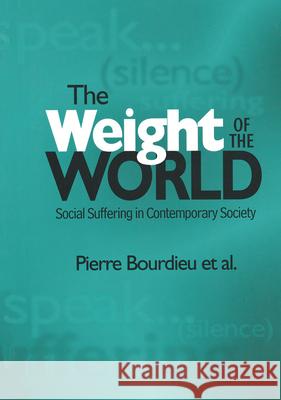 Weight of the World: Social Suffering in Contemporary Societies Bourdieu, Pierre 9780804738453 Stanford University Press