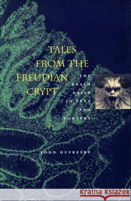 Tales from the Freudian Crypt: The Death Drive in Text and Context DuFresne, Todd 9780804738859