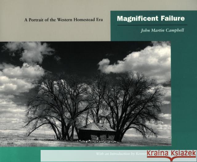 Magnificent Failure: A Portrait of the Western Homestead Era John Martin Campbell Kenneth W. Karsmizki 9780804738866