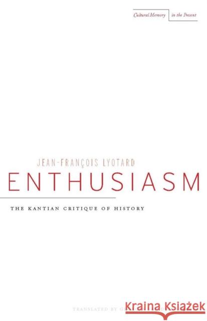 Enthusiasm: The Kantian Critique of History Lyotard, Jean-Francois 9780804738996