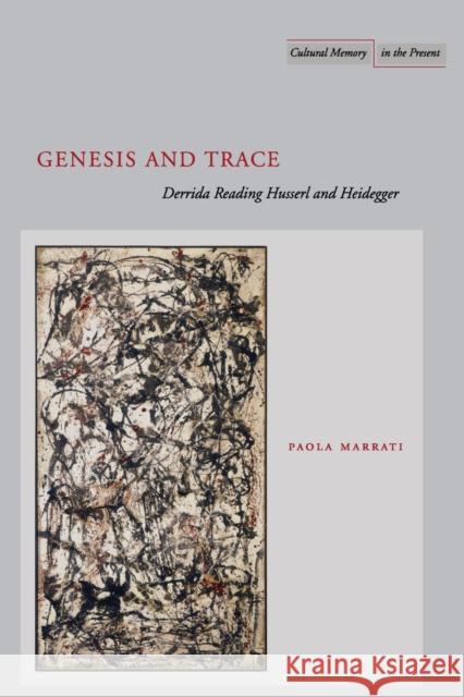 Genesis and Trace: Derrida Reading Husserl and Heidegger Marrati, Paola 9780804739153 Stanford University Press