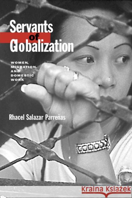 Servants of Globalization : Women, Migration, and Domestic Work, First Edition Rhacel Salazar Parrenas 9780804739221 Stanford University Press