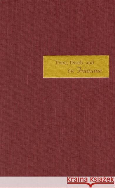 Time, Death, and the Feminine: Levinas with Heidegger Chanter, Tina 9780804739320