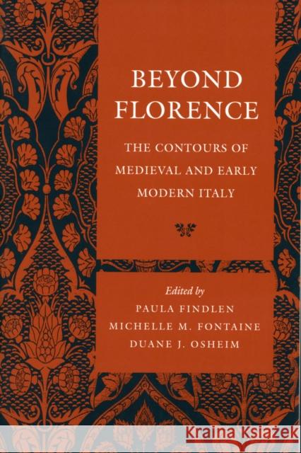 Beyond Florence: The Contours of Medieval and Early Modern Italy Findlen, Paula 9780804739344