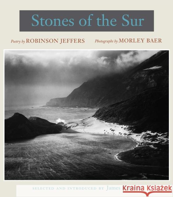 Stones of the Sur: Poetry by Robinson Jeffers, Photographs by Morley Baer Karman, James 9780804739429 Stanford University Press