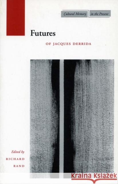 Futures : Of Jacques Derrida Richard Rand 9780804739566 