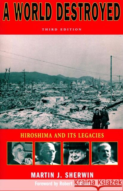 A World Destroyed: Hiroshima and Its Legacies Sherwin, Martin J. 9780804739573