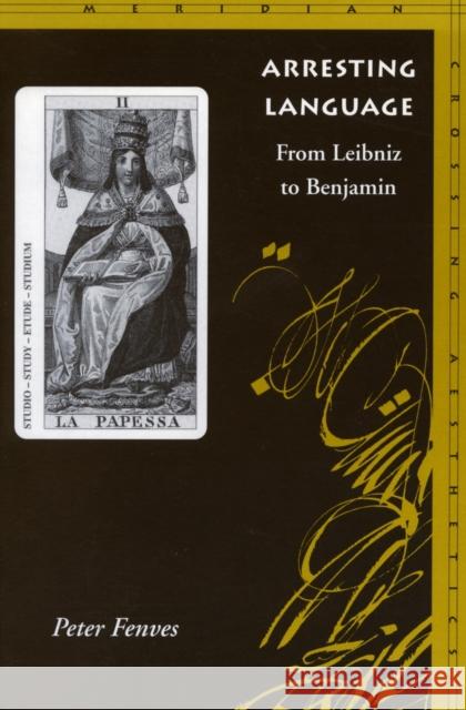 Arresting Language: From Leibniz to Benjamin Fenves, Peter 9780804739597 Stanford University Press