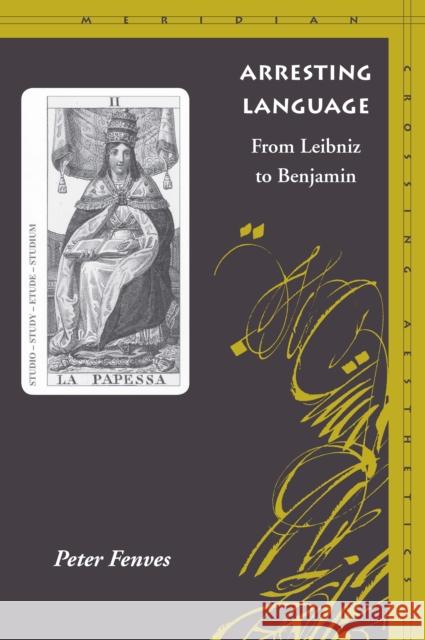 Arresting Language: From Leibniz to Benjamin Fenves, Peter 9780804739603 Stanford University Press